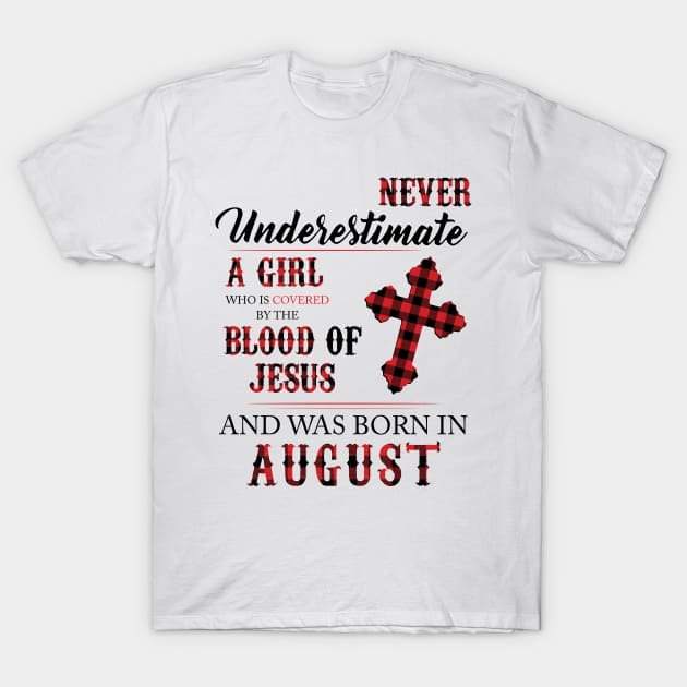 Never Underestimate A Girl Who Is Covered By The Blood Of Jesus And Was Born In August T-Shirt by Hsieh Claretta Art